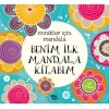 Minikler İçin Mandala - Benim İlk Mandala Kitabım