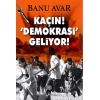 Kaçın! Demokrasi Geliyor