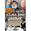 O Güzel Atlara Binip Gidenler