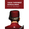 Yakın Tarihimizi Sorgulamak
