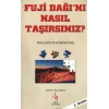 Fuji Dağını Nasıl Taşırsınız?