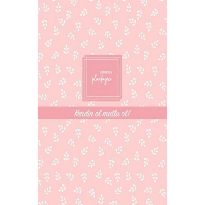 Zamansız Planlayıcı - Kendin Ol , Mutlu Ol! (Ciltli)