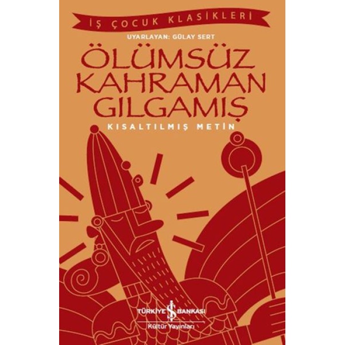 Ölümsüz Kahraman Gılgamış - İş Çocuk Klasikleri - Kısaltılmış Metin