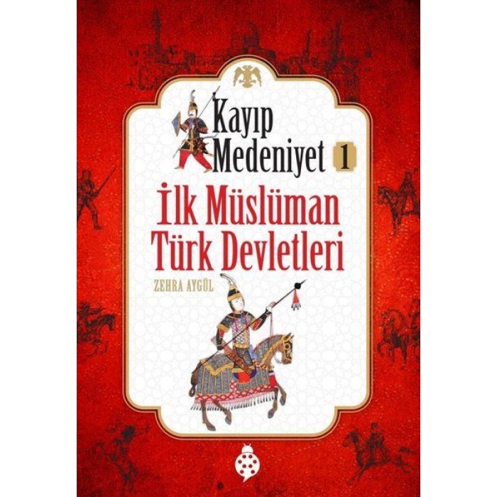 Kayıp Medeniyet - 1- İlk Müslüman Türk Devletleri
