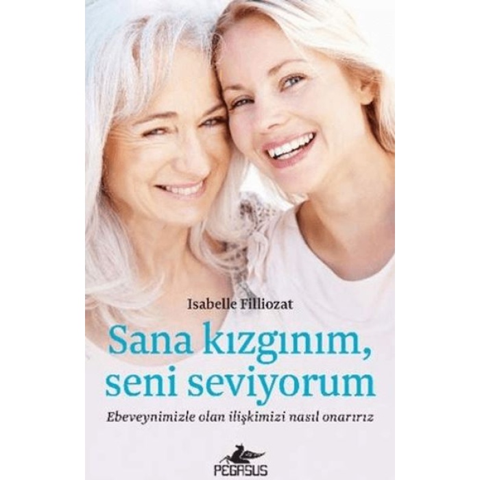 Sana Kızgınım Seni Seviyorum Ebeveynimizle Olan İlişkimizi Nasıl Onarırız