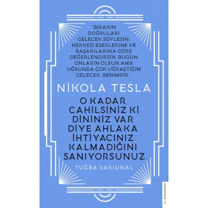 Nikola Tesla - O Kadar Cahilsiniz ki Dininiz Var Diye Ahlaka İhtiyacınız Kalmadığını Sanıyorsunuz