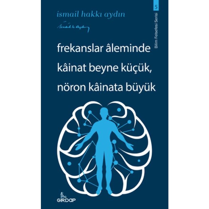 Frekanslar Aleminde Kâinat Beyne Küçük, Nöron Kâinata Büyük    