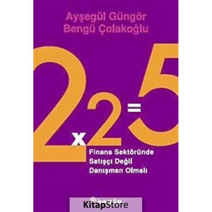 2x2=5 Finans Sektöründe Satışçı Değil Danışman Olmalı