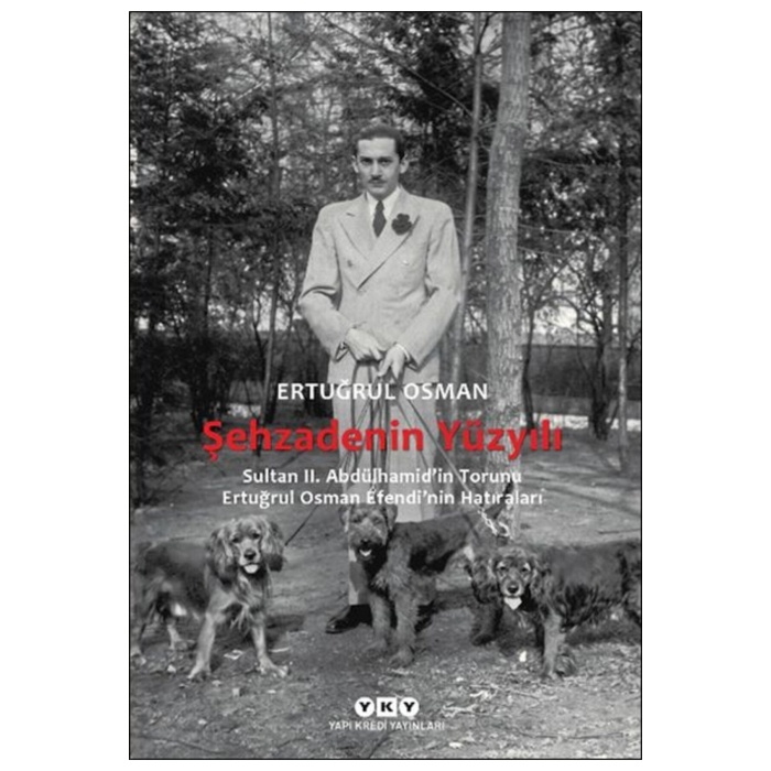 Şehzadenin Yüzyılı Sultan 2. Abdülhamid’in Torunu Ertuğrul Osman Efendi’nin Hatıraları
