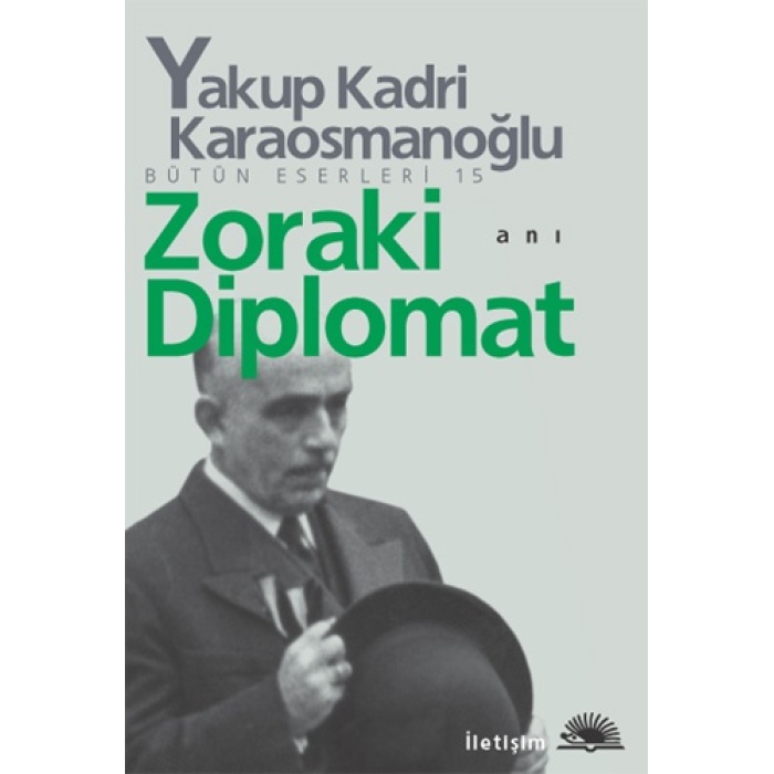 Zoraki Diplomat - Yakup Kadri Karaosmanoğlu - İletişim Yayınları