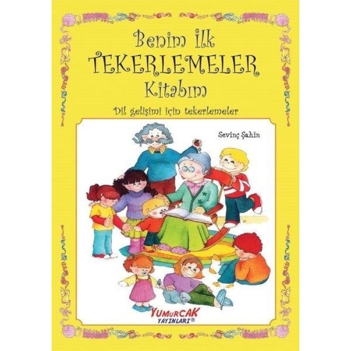 Benim İlk Tekerlemeler Kitabım - Dil Gelişimi için Tekerlemeler- Yumurcak Yayınları