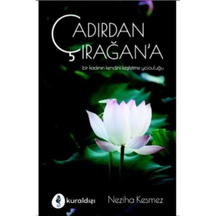 Çadırdan Çırağana - Bir Kadının Kendini Keşfetme Yolculuğu