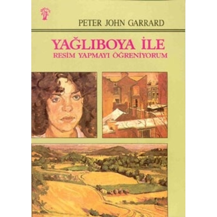 Yağlıboya ile Boyamayı Öğreniyorum - Peter John Garrard - İnkılap Kitabevi