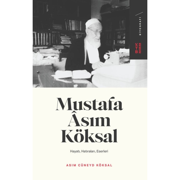 Mustafa Asım Köksal: Hayatı - Hatıraları - Eserleri - Asım Cüneyd Köksal - Ketebe