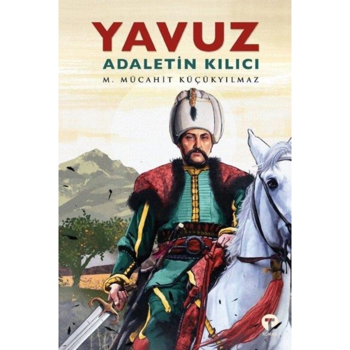 Yavuz: Adaletin Kılıcı - M. Mücahit Küçükyılmaz - Turkuvaz Kitap