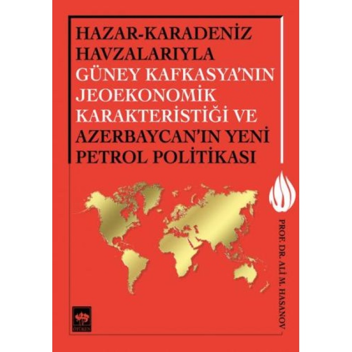 Hazar-Karadeniz Havzalarıyla Güney Kafkasyanın Jeoekonomik Karakteristiği ve Azerbaycanın Yeni Pe.