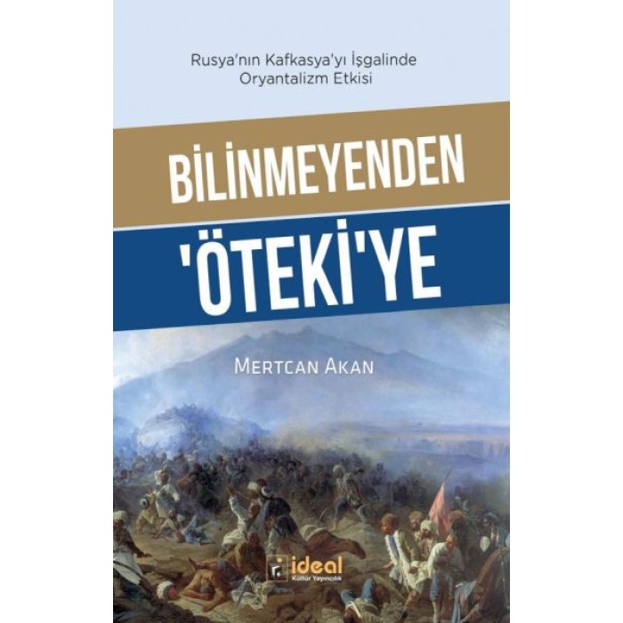 Bilinmeyenden ‘Öteki’Ye - Rusya’Nın Kafkasya’Yı İşgalinde Oryantalizm Etkisi