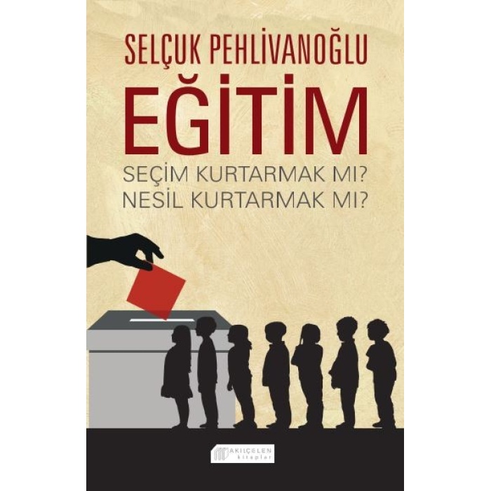 Eğitim : Seçim Kurtarmak mı? Nesil Kurtarmak mı?