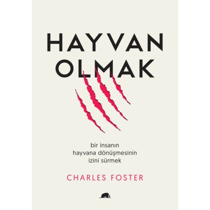 Hayvan Olmak - Bir İnsanın Hayvana Dönüşmesinin İzini Sürmek