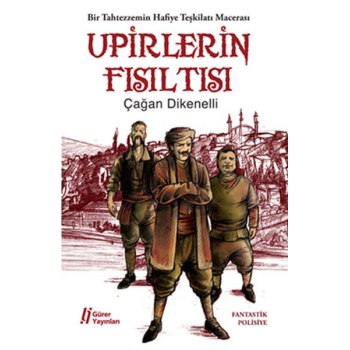 Upirlerin Fısıltısı  Bir Tahtezzemin Hafiye Teşkilatı Macerası