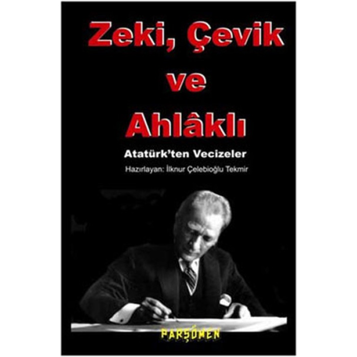 Zeki, çevik Ve Ahlaklı  Atatürkten Vecizeler