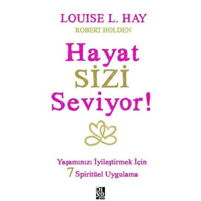Hayat Sizi Seviyor! - Yaşamınızı İyileştirmek İçin 7 Spiritüel Uygulama