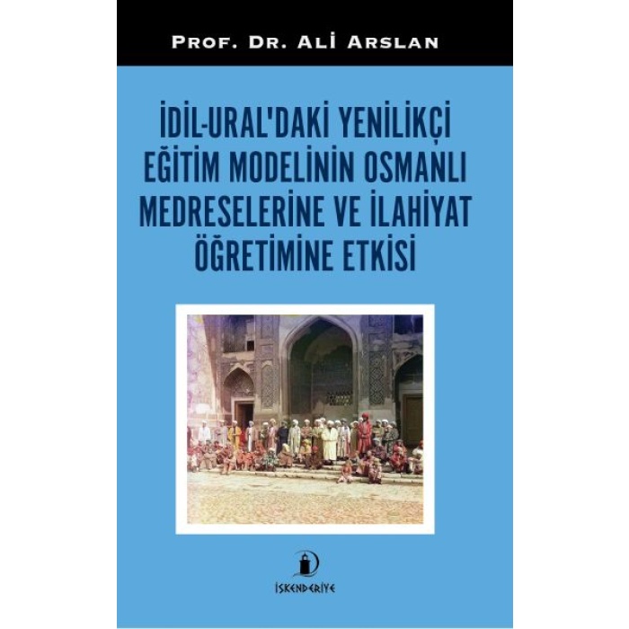 İdil-Ural’daki Yenilikçi Eğitim Modelinin Osmanlı Medreselerine Ve İlahiyat Öğretimine Etkisi
