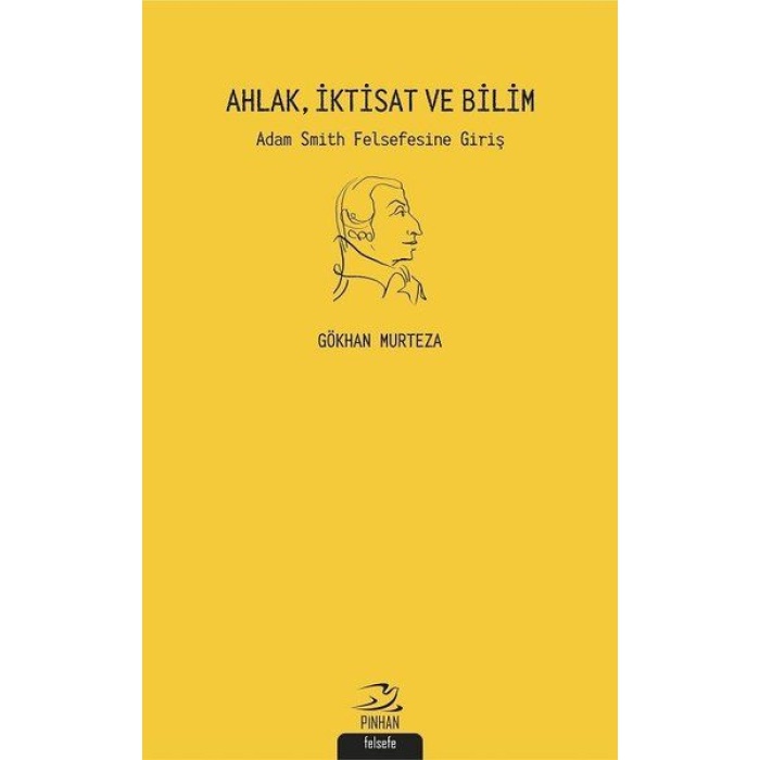 Ahlak İktisat ve Bilim: Adam Smith Felsefesine Giriş