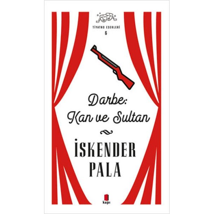 Darbe: Kan ve Sultan - Tiyatro Eserleri 6 - Ciltsiz