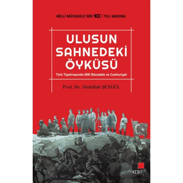 Ulusun Sahnedeki Öyküsü Türk Tiyatrosunda Milli Mücadele ve Cumhuriyet