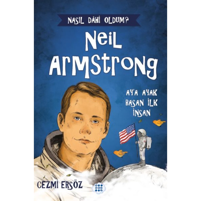 Nasıl Dahi Oldum? Neil Armstrong – Ay’a Ayak Basan İnsan
