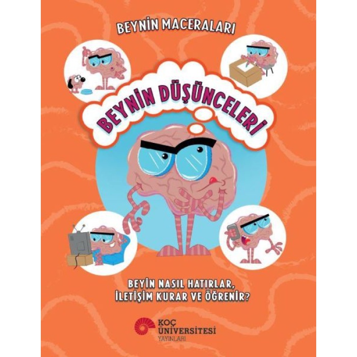 Beynin Maceraları - Beynin Düşünceleri Beyin Nasıl Hatırlar, İletişim Kurar Ve Öğrenir?