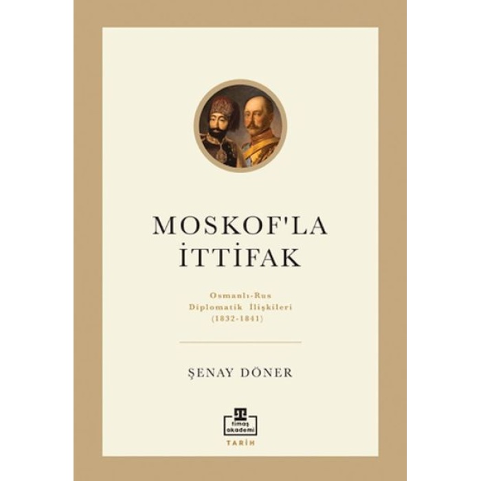 Moskofla İttifak - Osmanlı – Rus Diplomatik İlişkileri
