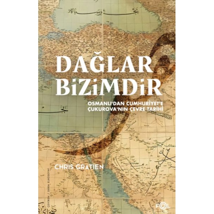 Dağlar Bizimdir –Osmanlı’dan Cumhuriyet’e Çukurova’nın Çevre Tarihi–