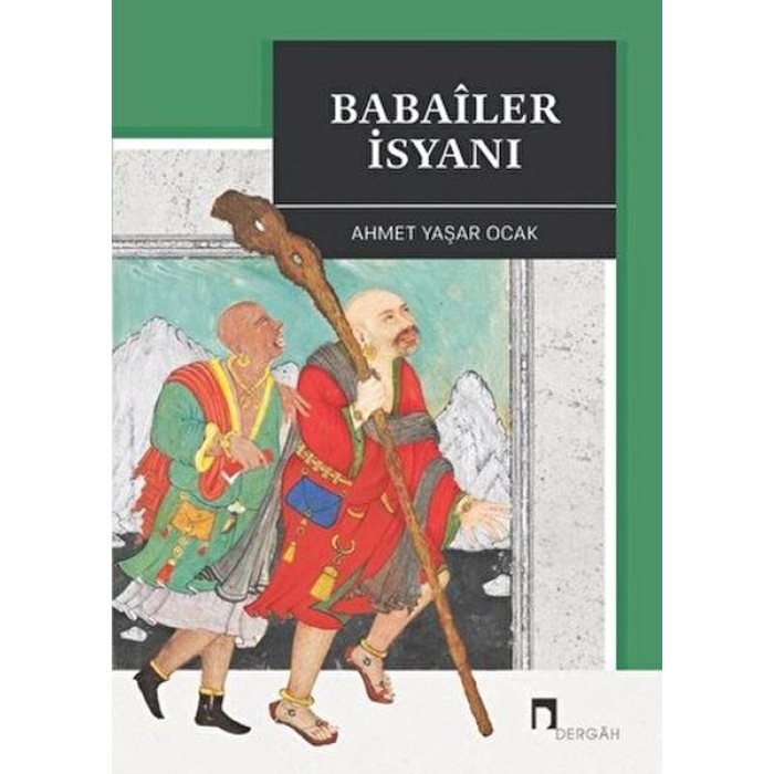 Babaîler İsyanı Aleviliğin Tarihsel Altyapısı YahutAnadoluda İslâm-Türk Heterodoksisinin Teşekkülü