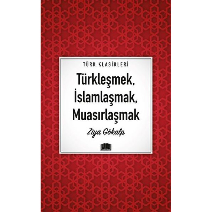 Türkleşmek, İslamlaşmak, Muasırlaşmak