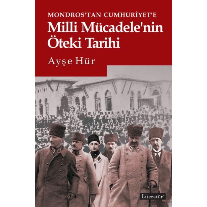 Mondrostan Cumhuriyete Milli Mücadelenin Öteki Tarihi