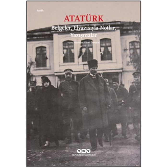 Atatürk: Belgeler, Elyazısıyla Notlar, Yazışmalar