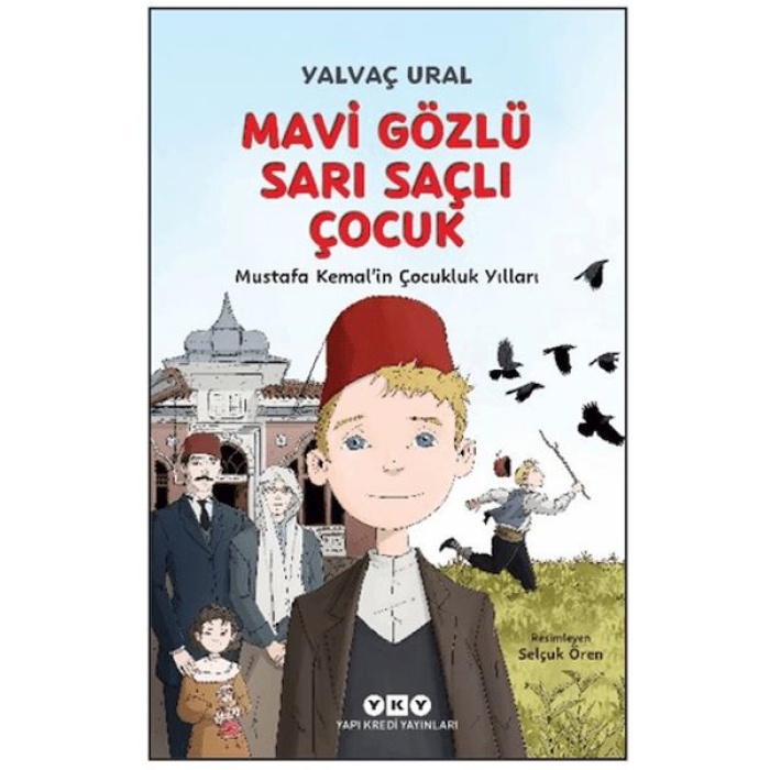 Mavi Gözlü Sarı Saçlı Çocuk - Mustafa Kemal’in Çocukluk Yılları (Fleksi Kapak)
