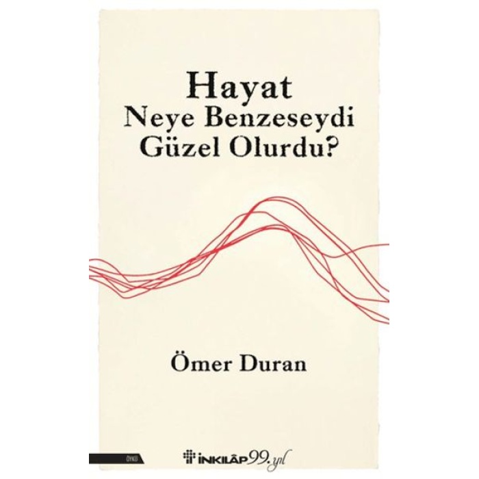 Hayat Neye Benzeseydi Güzel Olurdu?