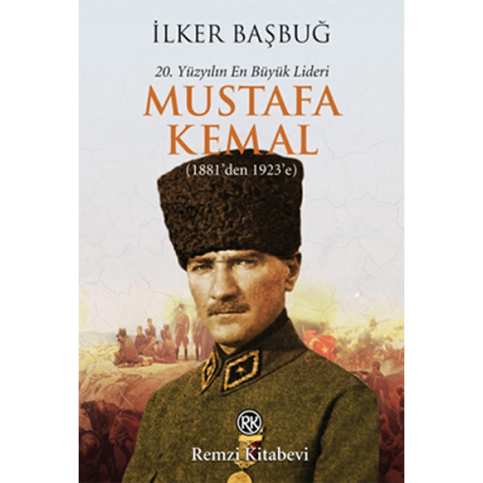 20. Yüzyılın En Büyük Lideri Mustafa Kemal (1881den 1923e)