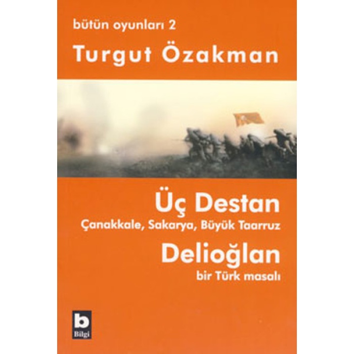Üç Destan  Çanakkale Sakarya Büyük Taaruz Delioğlan Bir Türk Masalı / Bütün Oyunları 2