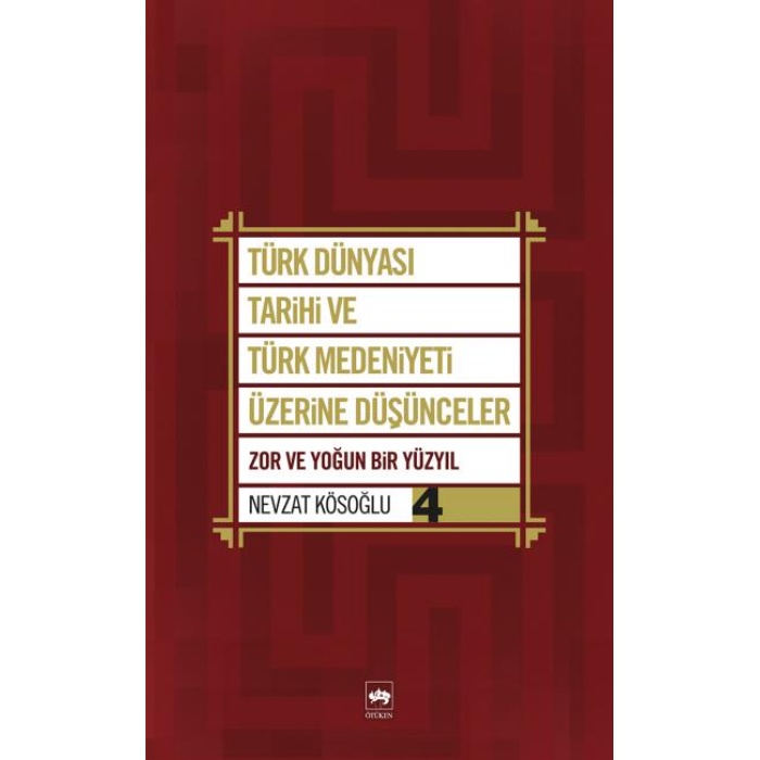 Türk Dünyası Tarihi ve Türk Medeniyeti Üzerine Düşünceler 4  Zor ve Yoğun Bir Yüzyıl