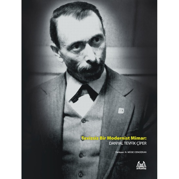 Tavizsiz Bir Modernist Mimar: Danyal Tevfik Çiper