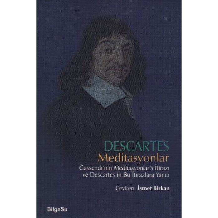 Descartes Meditasyonlar Gassendinin Meditasyonlara İtirazı ve Descartesin Bu İtirazlara Yanıtı