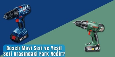 Bosch Mavi Seri ve Yeşil Seri Arasındaki Fark Nedir?