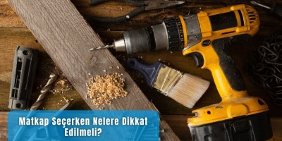 Matkap Seçerken Nelere Dikkat Edilmeli?