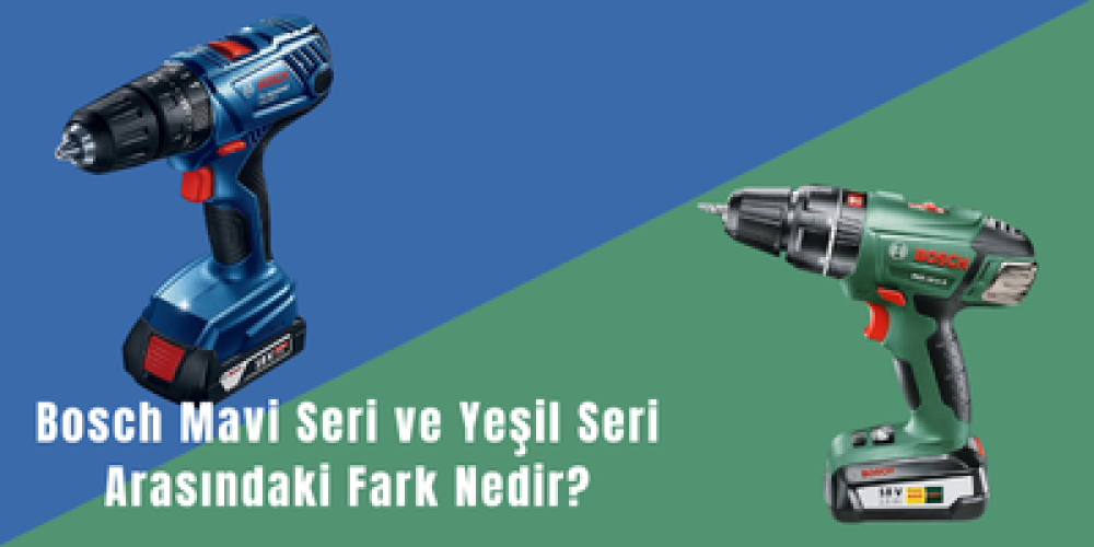 Bosch Mavi Seri ve Yeşil Seri Arasındaki Fark Nedir?