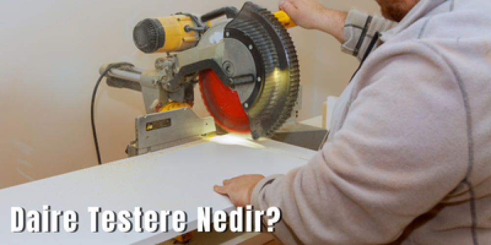 Daire Testere Nedir?