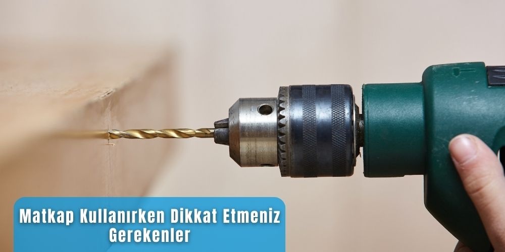 Matkap Kullanırken Dikkat Etmeniz Gerekenler